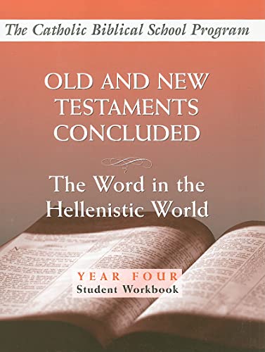 Imagen de archivo de Old and New Testaments Concluded: (Year Four, Student Workbook): The Word in the Hellenistic World (Catholic Biblical School Program) a la venta por Goodwill Books