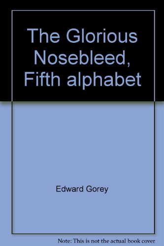 9780809222520: The Glorious Nosebleed, Fifth alphabet