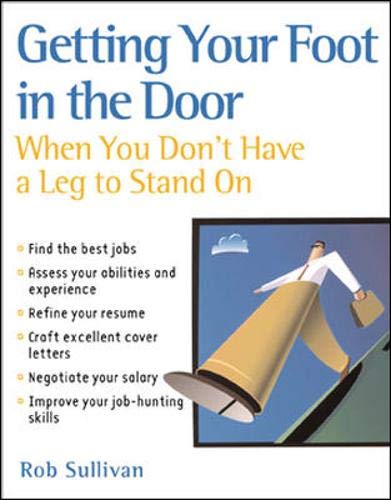 Stock image for Getting Your Foot in the Door When You Don't Have a Leg to Stand On for sale by Wonder Book