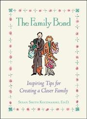 Beispielbild fr The Family Bond : Inspiring Tips for Creating a Closer Family zum Verkauf von Better World Books