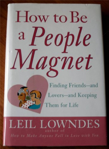 Imagen de archivo de How to Be a People Magnet : Finding Friends - and Lovers - and Keeping Them for Life a la venta por Better World Books: West