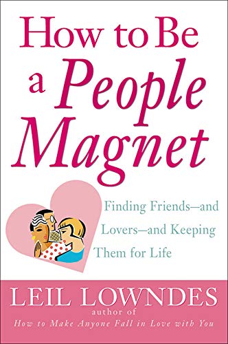 Beispielbild fr How to Be a People Magnet : Finding Friends--and Lovers--and Keeping Them for Life zum Verkauf von Wonder Book