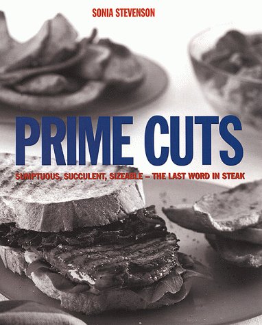 Beispielbild fr Prime Cuts : Sumptuous, Succulent, Sizeable - The Last Word in Steak zum Verkauf von Better World Books