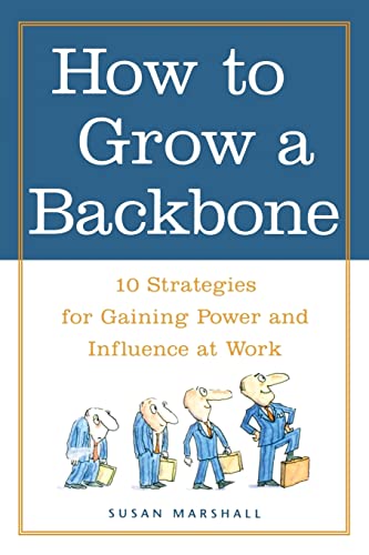 Stock image for How to Grow a Backbone : 10 Strategies for Gaining Power and Influence at Work for sale by SecondSale