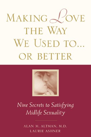 Beispielbild fr Making Love the Way We Used to.or Better : Secrets to Satisfying Midlife Sexuality zum Verkauf von Better World Books: West