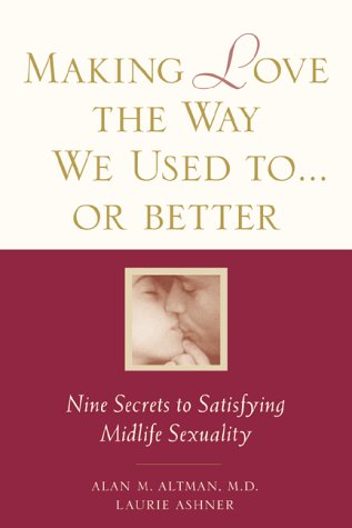 Imagen de archivo de Making Love the Way We Used to.or Better : Secrets to Satisfying Midlife Sexuality a la venta por Better World Books: West