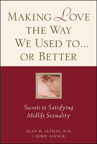 Imagen de archivo de Making Love the Way We Used to. or Better : Secrets to Satisfying Midlife Sexuality a la venta por Better World Books