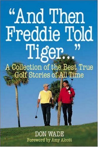 Beispielbild fr And Then Freddie Told Tiger . . . A Collection of the Best True Golf Stories of All Time zum Verkauf von SecondSale