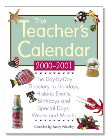 Imagen de archivo de Teacher's Calendar, School Year 2000-2001 : The Day-by-Day Directory to Holidays, Historic Events, Birthdays and Special Days, Weeks and Months a la venta por Better World Books
