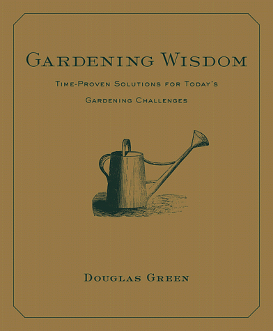 Stock image for Gardening Wisdom: Time-proven Solutions for Today's Gardening Challenges (The Contemporary Gardener) for sale by WorldofBooks