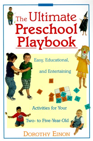 Imagen de archivo de The Ultimate Preschool Playbook : Easy, Educational, and Entertaining Activities for Your Two- to Five-Year-Old a la venta por SecondSale