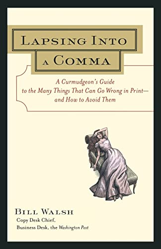 Stock image for Lapsing Into a Comma : A Curmudgeon's Guide to the Many Things That Can Go Wrong in Print--and How to Avoid Them for sale by SecondSale