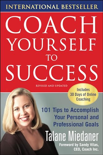 Coach Yourself to Success: 101 Tips from a Personal Coach for Reaching Your Goals at Work and in Life - Miedaner, Talane