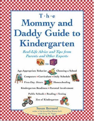The Mommy and Daddy Guide to Kindergarten: Real-Life Advice and Tips from Parents and Other Experts (9780809225477) by Bernard, Susan; Yager, Cary O.