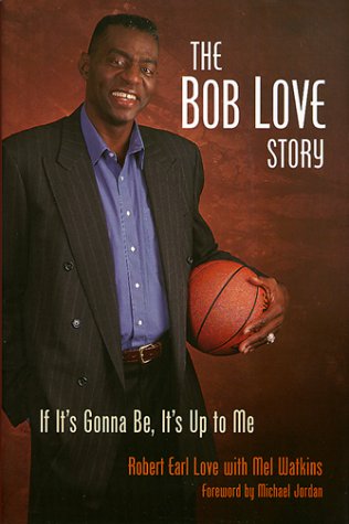 Imagen de archivo de The Bob Love Story: If It's Gonna Be, It's Up to Me a la venta por Books of the Smoky Mountains