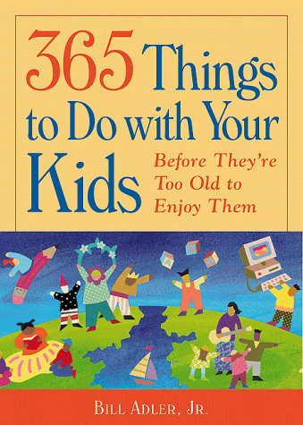 Imagen de archivo de 365 Things to Do with Your Kids : Before They're Too Old to Enjoy Them a la venta por Better World Books