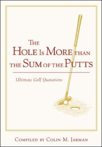 Stock image for The Hole Is More Than the Sum of the Putts for sale by Better World Books: West
