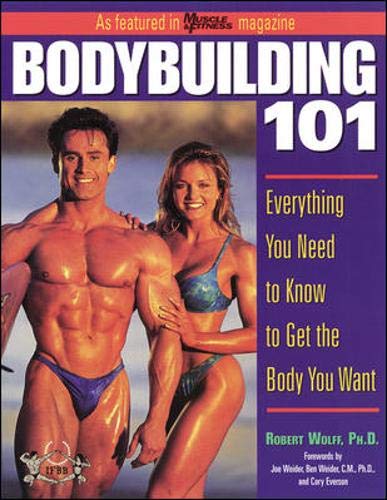 Imagen de archivo de Bodybuilding 101 : Everything You Need to Know to Get the Body You Want a la venta por SecondSale