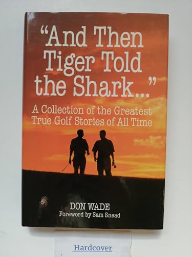Imagen de archivo de And Then Tiger Told the Shark : A Collection of the Greatest True Golf Stories of All Time a la venta por Colorado's Used Book Store