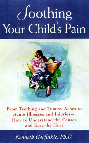 9780809228416: Soothing Your Child's Pain: From Teething and Tummy Aches to Acute Illnesses and Injuries-How to Understand the Causes and Ease the Hurt