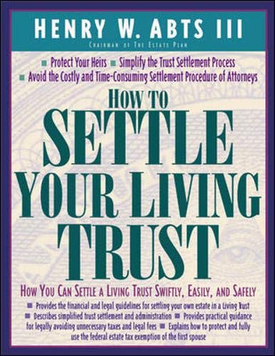Imagen de archivo de How to Settle Your Living Trust : How You Can Settle a Living Trust Swiftly, Easily and Safely a la venta por Better World Books: West