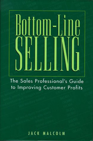 Imagen de archivo de Bottom-Line Selling: The Sales Professional's Guide to Improving Customer Profits a la venta por ThriftBooks-Atlanta