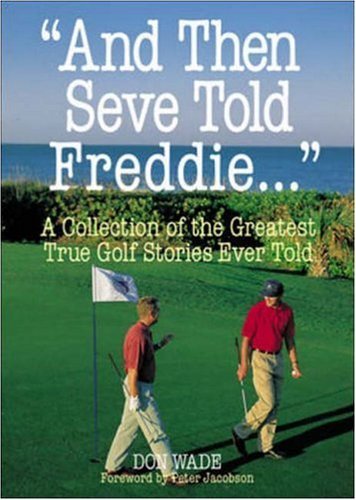 Beispielbild fr And Then Seve Told Freddie." : A Collection of the Greatest True Gold Stories Ever Told zum Verkauf von Better World Books