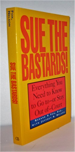 Imagen de archivo de Sue the Bastards! : Everything You Need to Know to Go to - or Stay Out of - Court a la venta por Better World Books