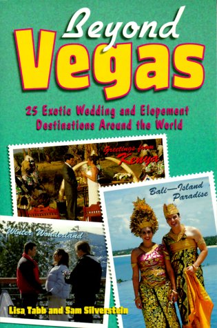 Beyond Vegas: 25 Exotic Wedding and Elopement Destinations Around the World (9780809228836) by Tabb, Lisa; Silverstein, Sam