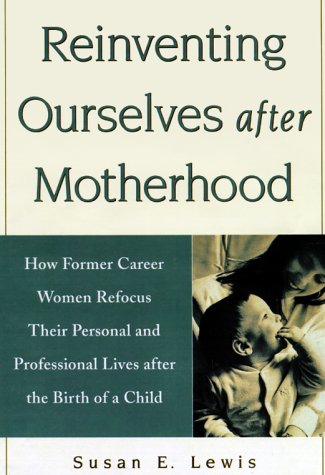 9780809229062: Reinventing Ourselves After Motherhood: How Former Career Women Refocus Their Personal and Professional Lives After the Birth of a Child