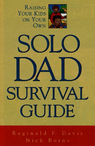Beispielbild fr Solo Dad Survival Guide: Raising Your Kids on Your Own zum Verkauf von Robinson Street Books, IOBA