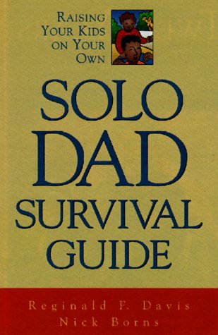 Stock image for Solo Dad Survival Guide for sale by Better World Books: West