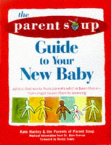 9780809229604: The Parent Soup A-To-Z Guide to Your New Baby: Advice That Works from Parent's Who've Been There - From Anger to Pacifiers to Weaning