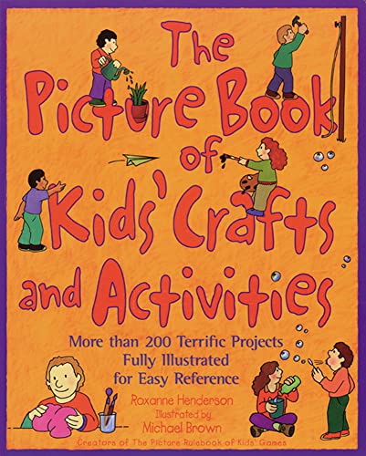 The Picture Book of Kids' Crafts and Activities: More than 200 Terrific Projects Fully Illustrated for Easy Reference - Henderson, Roxanne