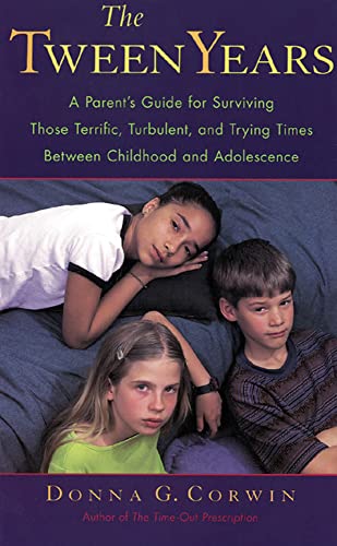 The Tween Years: A Parent's Guide for Surviving Those Terrific, Turbulent, and Trying Times - Corwin, Donna