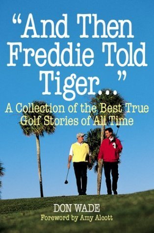 Stock image for And Then Freddie Told Tiger.: A Collection of the Best True Golf Stories of All Time for sale by WorldofBooks