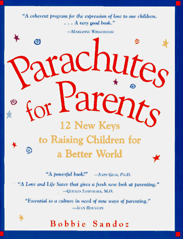 Stock image for Parachutes for Parents: 12 New Keys to Raising Children for a Better World for sale by Gulf Coast Books