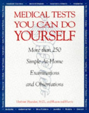 Stock image for Medical Tests You Can Do Yourself: More Than 250Procedures for Diagnosing Illnesses, Injuries, & Other Medical Simple, At-Home Examinations and Observations for sale by HPB-Red