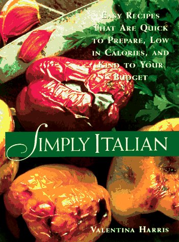 Beispielbild fr Simply Italian: Easy Recipes That Are Quick to Prepare, Low in Calories, and Kind to Your Budget zum Verkauf von SecondSale