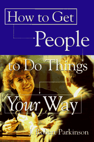 Stock image for How to Get People to Do Things Your Way for sale by GF Books, Inc.