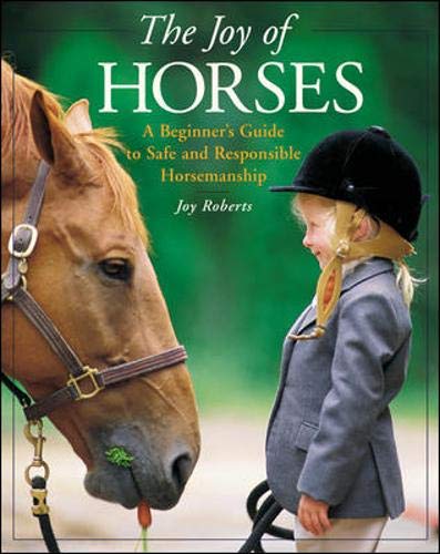 Stock image for The Joy of Horses : A Beginner's Guide to Safe and Responsible Horsemanship for sale by RW Books