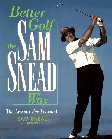 Stock image for Better Golf the Sam Snead Way: The Lessons I'Ve Learned for sale by Once Upon A Time Books