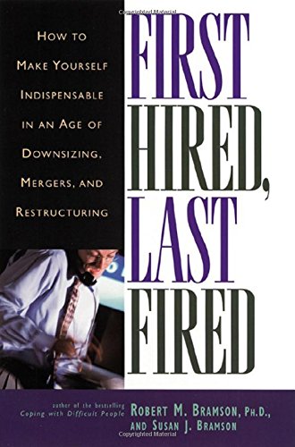 Imagen de archivo de First Hired, Last Fired: How to Make Yourself Indispensable in an Age of Downsizing, Mergers, and Restructuring a la venta por MusicMagpie