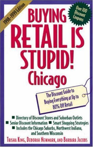 Beispielbild fr Buying Retail Is Stupid!: Chicago : The Discount Guide to Buying Everyting at Up to 80% Off Retail zum Verkauf von Robinson Street Books, IOBA