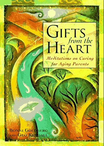 Gifts From the Heart: Meditations on Caring for Aging Parents (9780809231430) by Goldberg, Bonni; Kendall, Geo