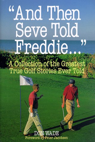 Imagen de archivo de And Then Seve Told Freddie.: A Collection of the Greatest True Golf Stories Ever Told a la venta por 2Vbooks