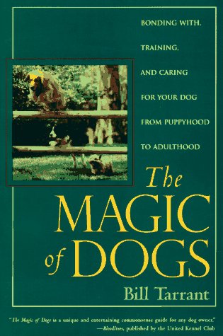 Stock image for The Magic of Dogs: Bonding With, Training and Caring for Your Dog from Puppyhood to Adulthood for sale by Orion Tech