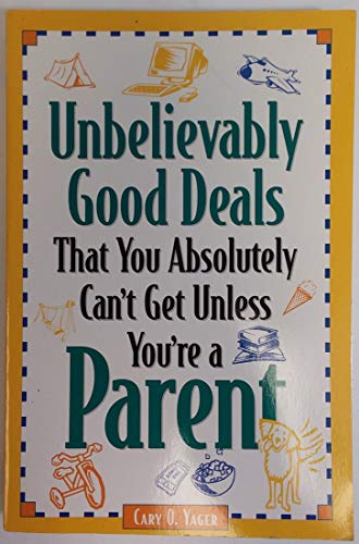 Imagen de archivo de Unbelievably Good Deals That You Absolutely Can't Get Unless You're a Parent a la venta por Better World Books: West