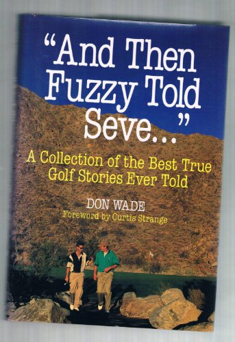 Imagen de archivo de And Then Fuzzy Told Seve.: A Collection of the Best True Golf Stories Ever Told a la venta por Wonder Book