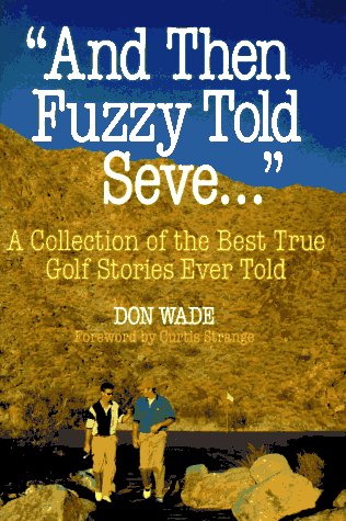 Stock image for And Then Fuzzy Told Seve.: A Collection of the Best True Golf Stories Ever Told for sale by Wonder Book
